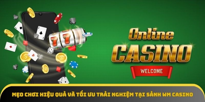 Mẹo chơi hiệu quả tại sảnh cược WM Casino