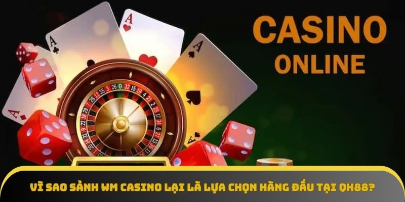 Sảnh WM Casino sở hữu chất lượng vượt trội, trải nghiệm hoàn hảo